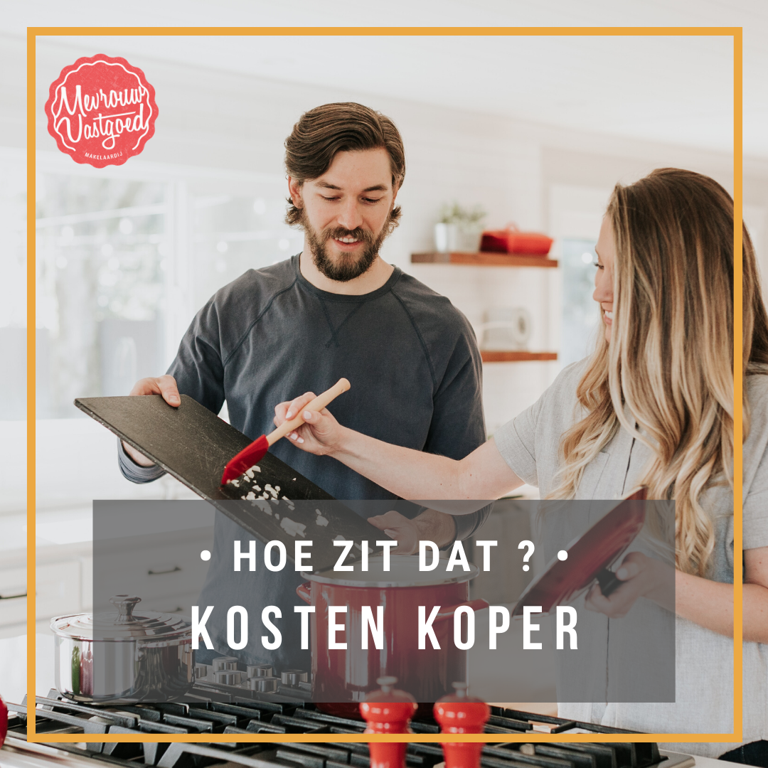 hoe zit dat? Kosten koper Mevrouw Vastgoed Makelaardij hoe zit dat? Kosten koper Mevrouw Vastgoed Makelaardij